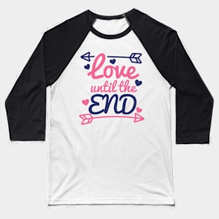 Love until the End Baseball T-Shirt